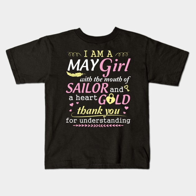 I Am A May Girl With The Mouth Of Sailor And A Heart Of Gold Thank You For Understanding Kids T-Shirt by bakhanh123